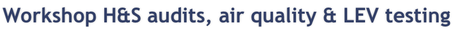 Workshop H&S audits, air quality & LEV testing